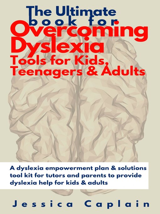 Title details for The Ultimate Book for Overcoming Dyslexia--Tools for Kids, Teenagers & Adults by Jessica Caplain - Available